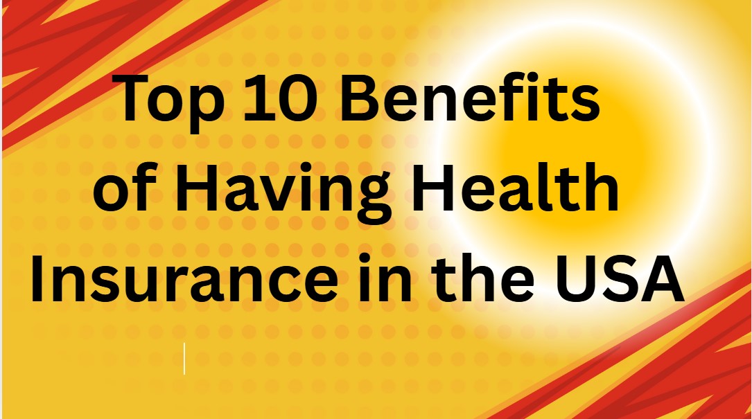 Top 10 Benefits of Having Health Insurance in the USA