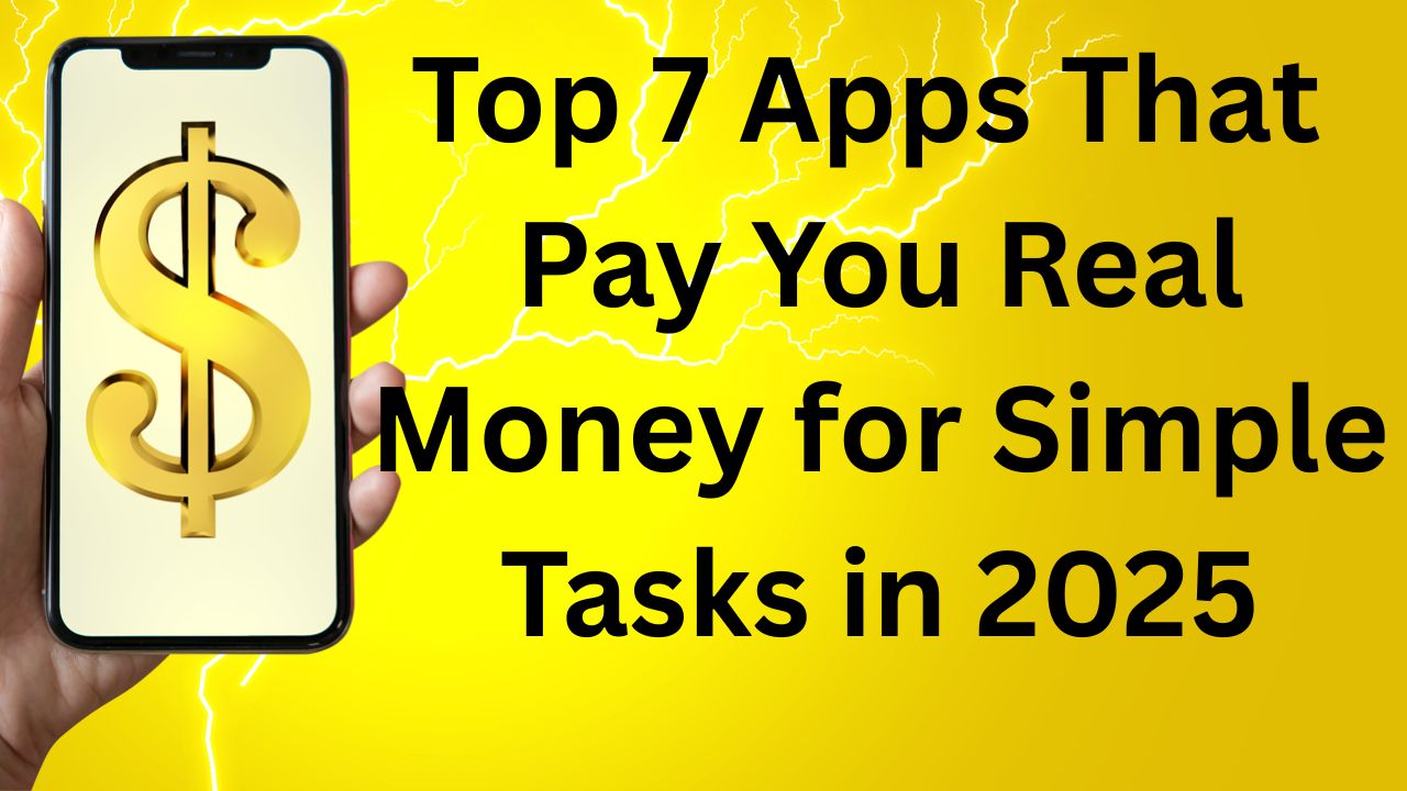 Top 7 Apps That Pay You Real Money for Simple Tasks in 2025