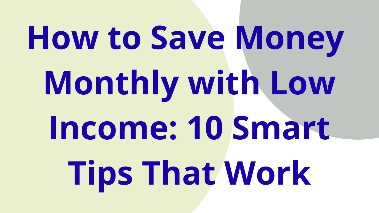 How to Save Money Monthly with Low Income: 10 Smart Tips That Work