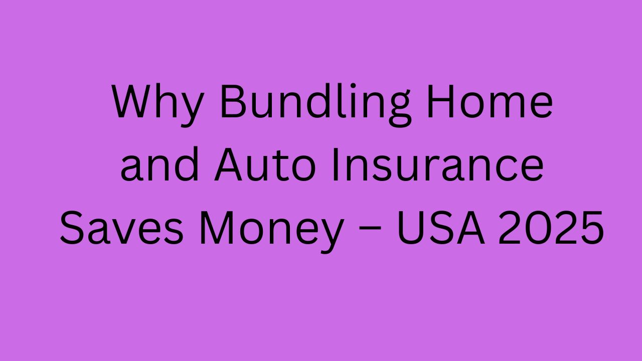 Why Bundling Home and Auto Insurance Saves Money – USA 2025