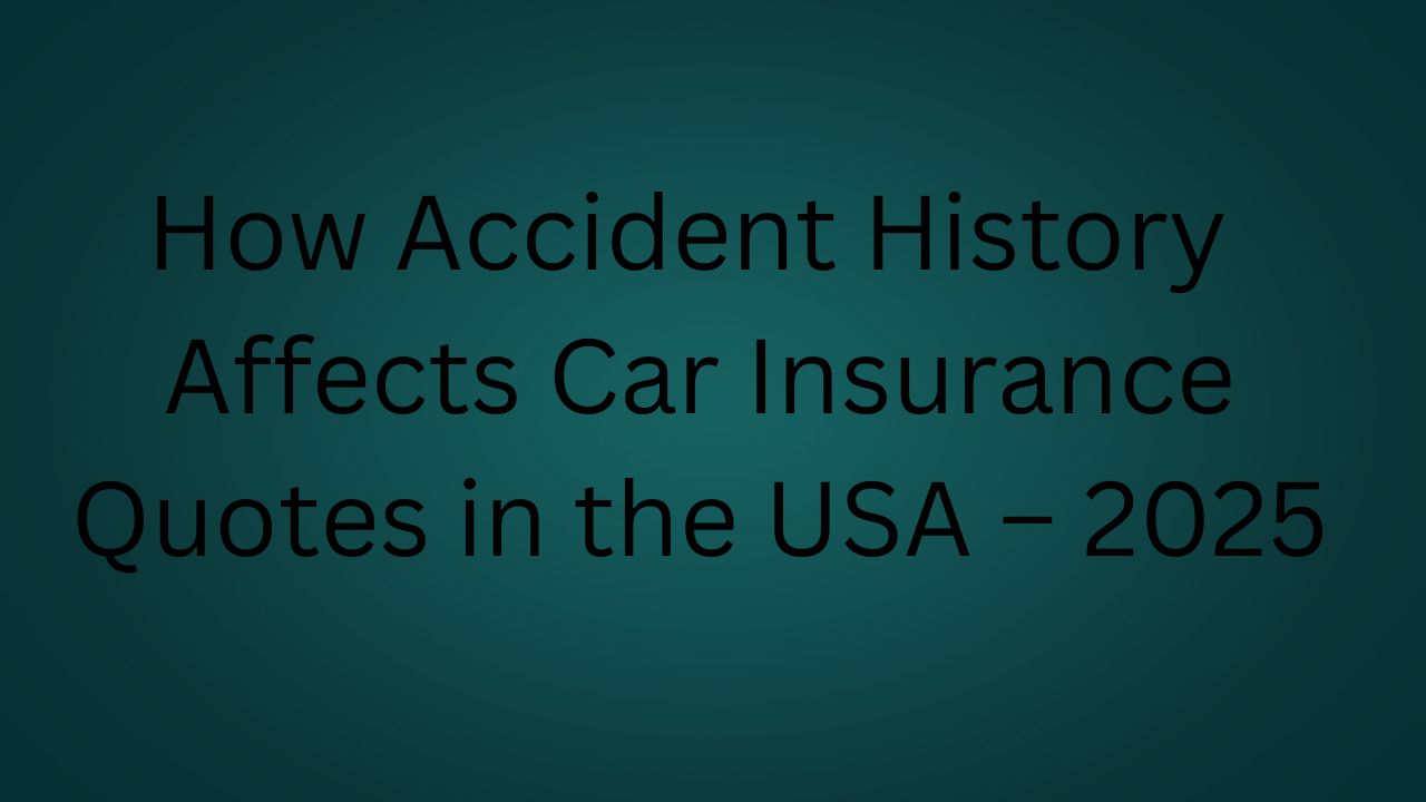 How Accident History Affects Car Insurance Quotes in the USA – 2025